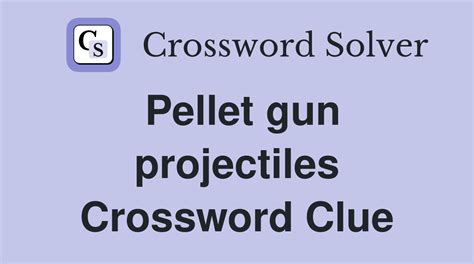 small gun pellets nyt|Small gun pellets NYT Crossword Clue .